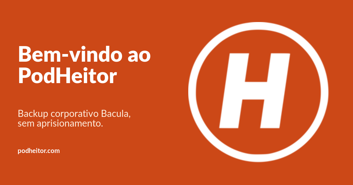 PodHeitor.com no ar: backup corporativo Bacula, sem aprisionamento