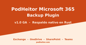 PodHeitor Microsoft 365 Backup — v1.0 GA: backup nativo en Rust para Exchange, OneDrive, SharePoint y Teams